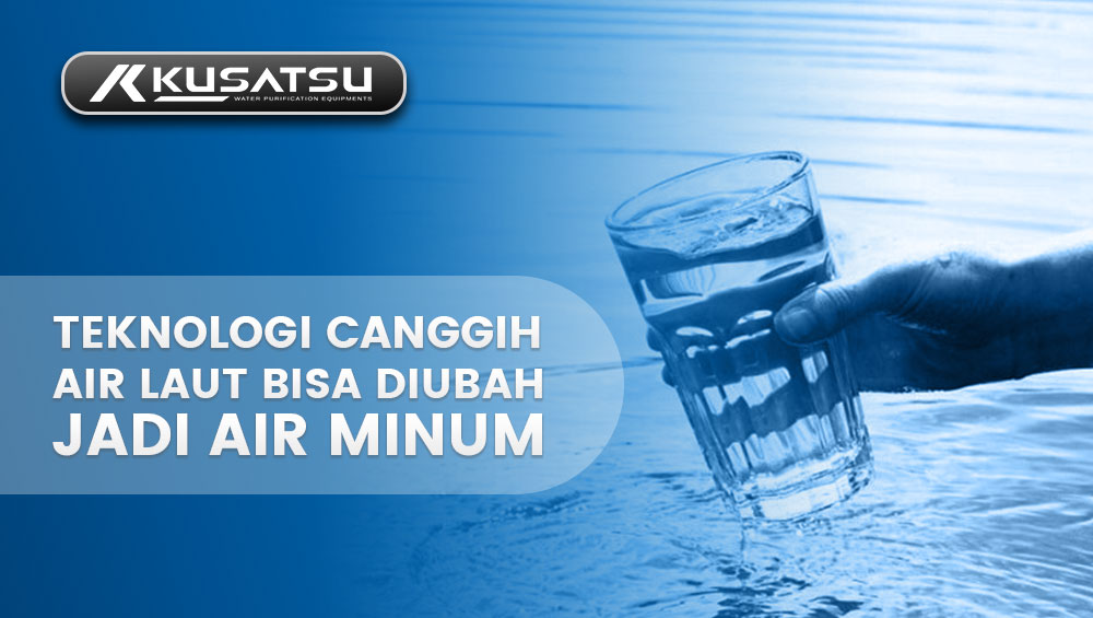 Teknologi canggih, air laut bisa diubah jadi air minum